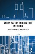 Work Safety Regulation In China di Jie Gao edito da Taylor & Francis Ltd