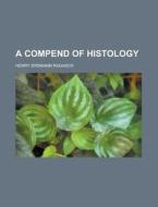 A Compend Of Histology di Henry Erdmann Radasch edito da Rarebooksclub.com