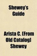Shewey's Guide di Arista C. Shewey edito da General Books