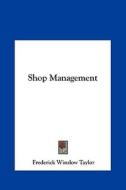Shop Management di Frederick Winslow Taylor edito da Kessinger Publishing