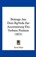 Beitrage Aus Dem RG-Veda Zur Accentuirung Des Verbum Finitum (1871) di Aurel Mayr edito da Kessinger Publishing