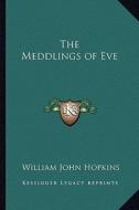 The Meddlings of Eve di William John Hopkins edito da Kessinger Publishing