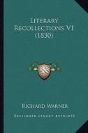 Literary Recollections V1 (1830) di Richard Warner edito da Kessinger Publishing