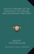 Sallust's History of the Conspiracy of Catiline, and Jugurthine War (1855) di Sallust edito da Kessinger Publishing