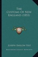 The Customs of New England (1853) di Joseph Barlow Felt edito da Kessinger Publishing