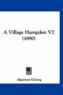 A Village Hampden V2 (1890) di Algernon Gissing edito da Kessinger Publishing