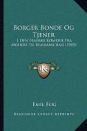 Borger Bonde Og Tjener: I Den Franske Komedie Fra Moliere Til Beaumarchais (1905) di Emil Fog edito da Kessinger Publishing