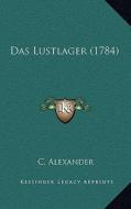 Das Lustlager (1784) di C. Alexander edito da Kessinger Publishing