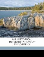 An Historical Interpretation Of Philosophy di John Bascom edito da Nabu Press
