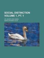 Social Distinction; Or, Hearts And Homes Volume 1, Pt. 1 di United States Congress Senate, Sarah Stickney Ellis edito da Rarebooksclub.com
