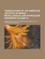 Transactions Of The American Institute Of Mining, Metallurgical And Petroleum Engineers Volume 52 di American Institute of Mining edito da Rarebooksclub.com