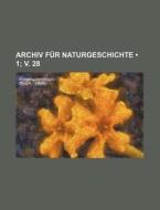 Archiv Fur Naturgeschichte (1; V. 28) di Bucher Group edito da General Books Llc