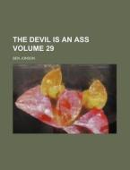 The Devil Is an Ass Volume 29 di Ben Jonson edito da Rarebooksclub.com