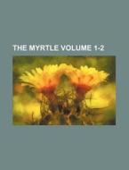 The Myrtle Volume 1-2 di Books Group edito da Rarebooksclub.com