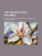 The Volatile Oils Volume 2 di Eduard Gildemeister edito da Rarebooksclub.com