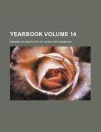 Yearbook Volume 14 di Brooklyn Institute of Sciences edito da Rarebooksclub.com
