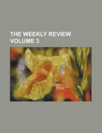 The Weekly Review Volume 3 di Anonymous edito da Rarebooksclub.com