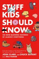 Stuff Kids Should Know: The Mind-Blowing Histories of (Almost) Everything di Chuck Bryant, Josh Clark edito da HENRY HOLT