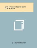 One Nation's Response to Communism di J. Edgar Hoover edito da Literary Licensing, LLC