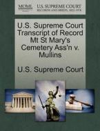 U.s. Supreme Court Transcript Of Record Mt St Mary's Cemetery Ass'n V. Mullins edito da Gale, U.s. Supreme Court Records