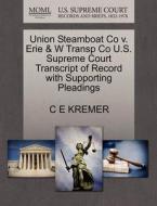Union Steamboat Co V. Erie & W Transp Co U.s. Supreme Court Transcript Of Record With Supporting Pleadings di C E Kremer edito da Gale Ecco, U.s. Supreme Court Records