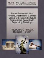 Robert Diaco And John Holland, Petitioners, V. United States. U.s. Supreme Court Transcript Of Record With Supporting Pleadings di Frederic C Ritger, Robert H Bork edito da Gale, U.s. Supreme Court Records