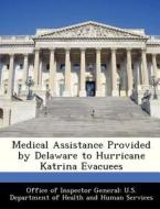 Medical Assistance Provided By Delaware To Hurricane Katrina Evacuees edito da Bibliogov