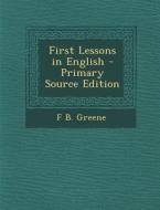 First Lessons in English di F. B. Greene edito da Nabu Press
