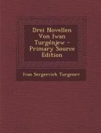 Drei Novellen Von Iwan Turgenjew - Primary Source Edition di Ivan Sergeevich Turgenev edito da Nabu Press