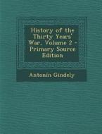 History of the Thirty Years' War, Volume 2 di Antonin Gindely edito da Nabu Press