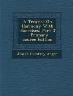 A Treatise on Harmony with Exercises, Part 3 - Primary Source Edition di Joseph Humfrey Anger edito da Nabu Press