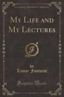 My Life And My Lectures (classic Reprint) di Lamar Fontaine edito da Forgotten Books