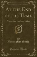 At The End Of The Trail di Minnie May Monks edito da Forgotten Books