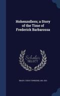 Hohenzollern; A Story Of The Time Of Frederick Barbarossa di Cyrus Townsend Brady edito da Sagwan Press