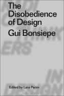 The Disobedience Of Design di Lara Penin edito da Bloomsbury Publishing PLC