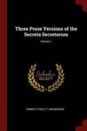Three Prose Versions of the Secreta Secretorum; Volume 1 di Robert Steele, T. Henderson edito da CHIZINE PUBN