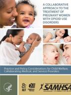 A Collaborative Approach to the Treatment of Pregnant Women With Opioid Use Disorders di Department Of Health And Human Services edito da Lulu.com
