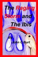 The Raging Storm and The Ibis. di John C Burt edito da Blurb