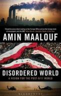 Disordered World di Amin Maalouf edito da Bloomsbury Publishing PLC