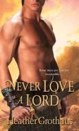 Never Love A Lord di Heather Grothaus edito da Kensington Publishing