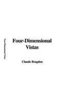 Four-Dimensional Vistas di Claude Fayette Bragdon edito da IndyPublish.com