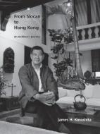 From Slocan to Hong Kong di James H. Kinoshita edito da Trafford Publishing