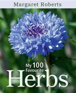 My 100 Favourite Herbs di Margaret Roberts edito da PENGUIN RANDOM HOUSE SOUTH AFR