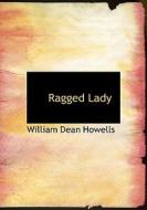 Ragged Lady di William Dean Howells edito da BiblioLife