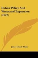 Indian Policy and Westward Expansion (1922) di James Claude Malin edito da Kessinger Publishing