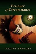 Prisoner of Circumstance di Nadine Zawacki edito da Booksurge Publishing