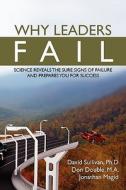 Why Leaders Fail: Science Reveals the Sure Signs of Failure and Prepares You for Success di David Sullivan Ph. D. edito da Booksurge Publishing