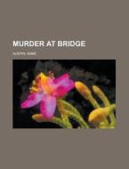 Murder At Bridge di Anne Austin edito da Rarebooksclub.com