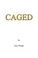 Caged di Gary Wright edito da AUTHORHOUSE