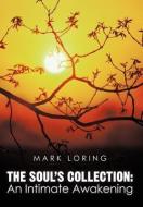 The Soul's Collection: An Intimate Awakening di Mark Loring edito da AUTHORHOUSE